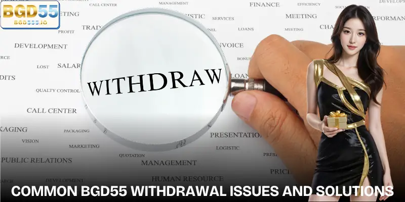 bgd55-withdrawal-common-problem