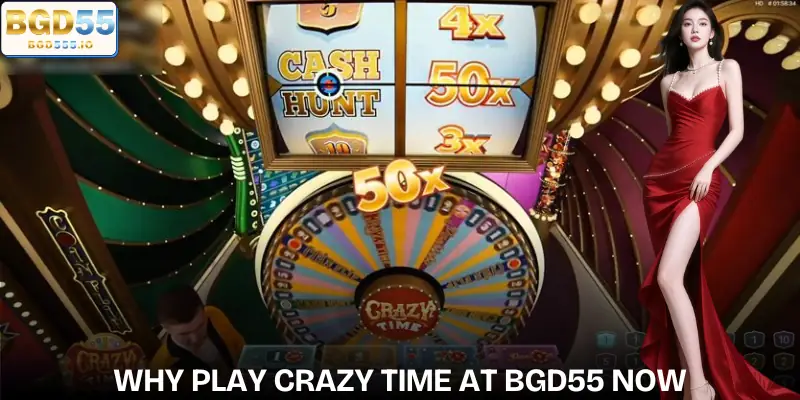 Reasons to Experience Crazy Time Right Now at BGD55